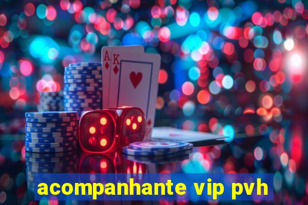 acompanhante vip pvh